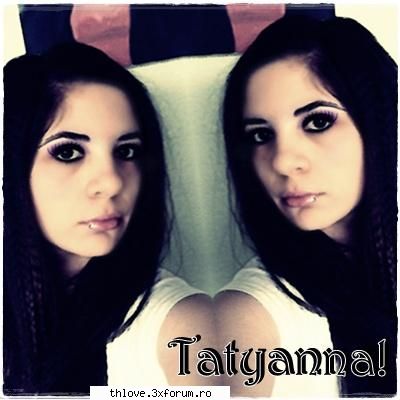 Tatyanna !!! - hmmm asta e buna o cunosti de undeva? :-" - ME &I
